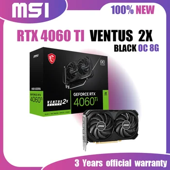 Нова видео карта MSI RTX 4060 TI гуми ventus 2X BLACK 8G OC GDDR6 8GB видео карта GPU 128Bit NVIDIA RTX 4060 TI PCIE4.0 Основната 2580MHz