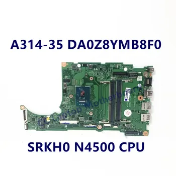 DA0Z8YMB8F0 дънна Платка за лаптоп Acer A314-35 дънна Платка с процесор SRKH0 N4500 NBA7S11009 100% Напълно Тествана, Работи добре